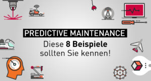 Predictive Maintenance: 8 Beispiele aus der Praxis